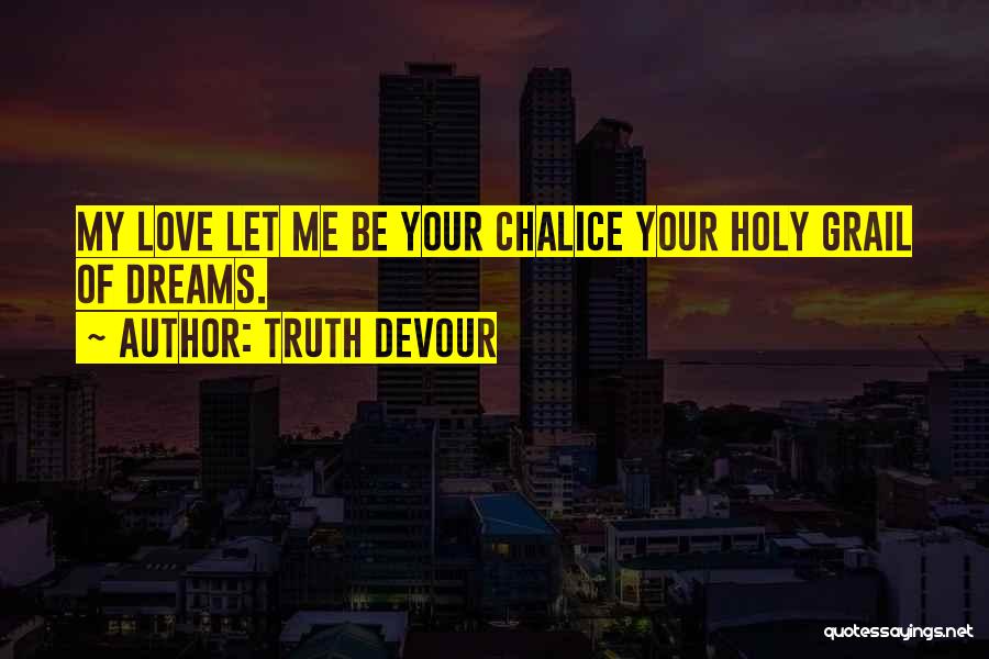 Chalice Quotes By Truth Devour