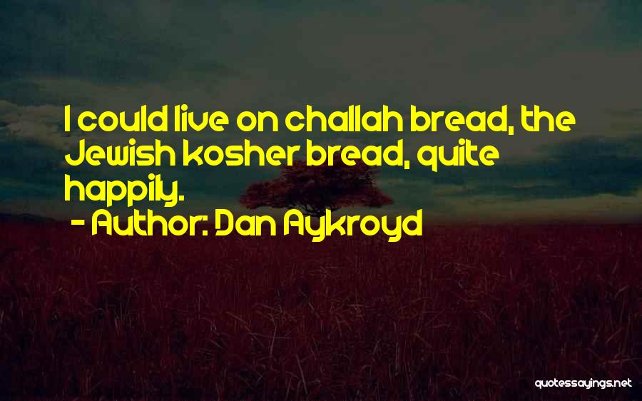 Challah Quotes By Dan Aykroyd