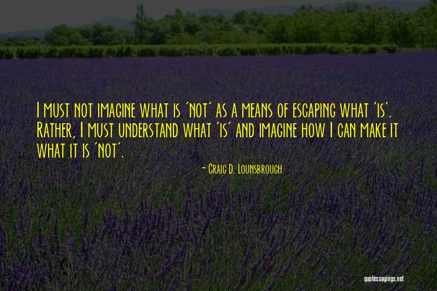 Challenge And Change Quotes By Craig D. Lounsbrough Challenge And Change Quotes By Craig D. Lounsbrough