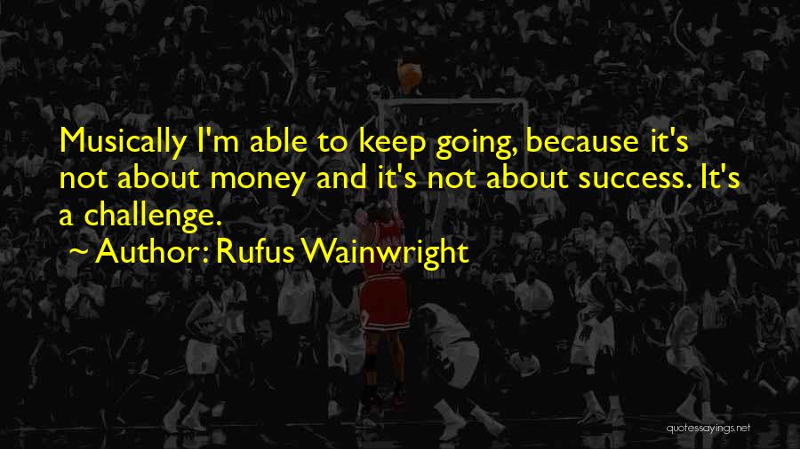 Challenge And Success Quotes By Rufus Wainwright