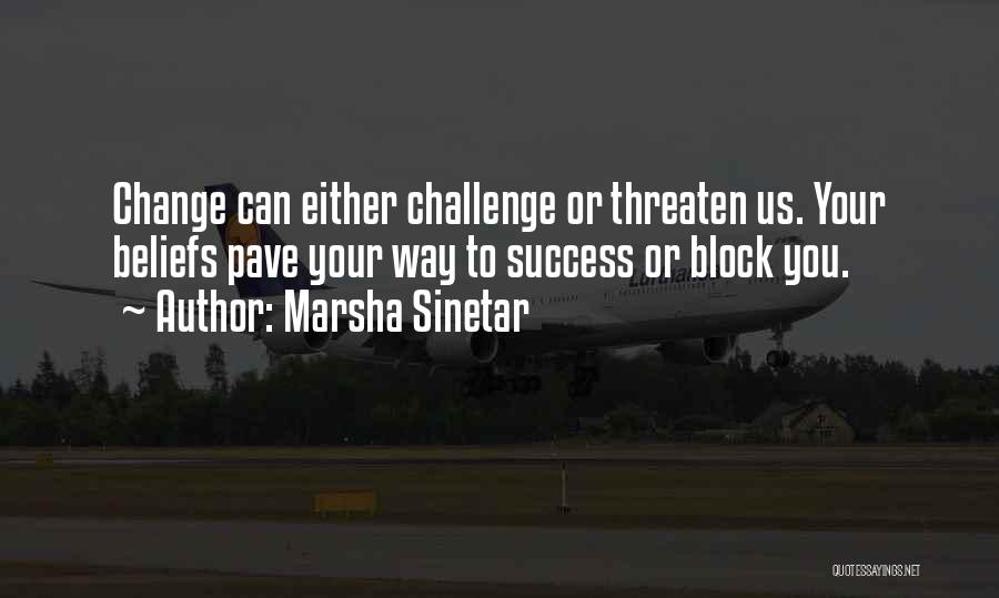 Challenge Beliefs Quotes By Marsha Sinetar