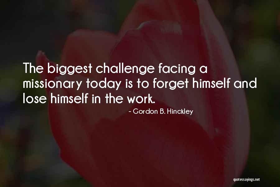 Challenge In Work Quotes By Gordon B. Hinckley Challenge In Work Quotes By Gordon B. Hinckley