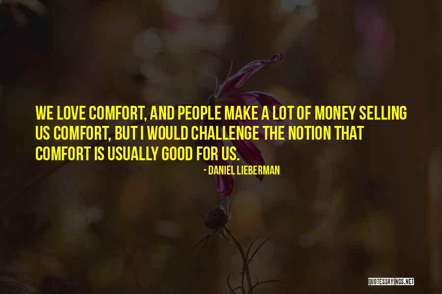 Challenge Is Good Quotes By Daniel Lieberman Challenge Is Good Quotes By Daniel Lieberman