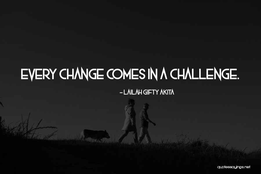 Challenge It And It Will Change Quotes By Lailah Gifty Akita Challenge It And It Will Change Quotes By Lailah Gifty Akita
