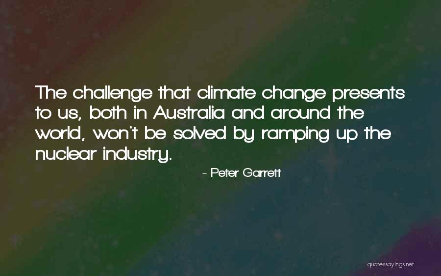 Challenge It And It Will Change Quotes By Peter Garrett Challenge It And It Will Change Quotes By Peter Garrett