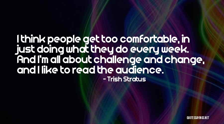 Challenge It And It Will Change Quotes By Trish Stratus Challenge It And It Will Change Quotes By Trish Stratus