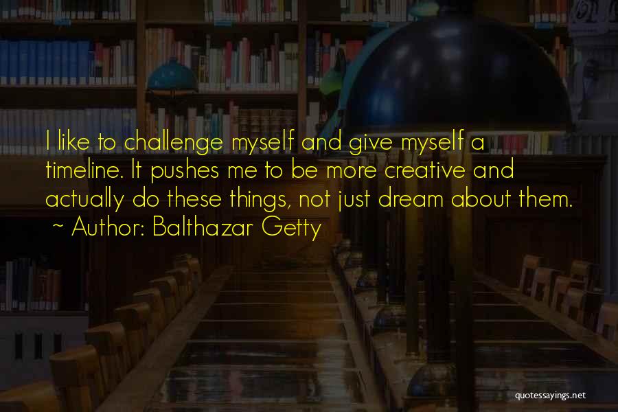 Challenge Myself Quotes By Balthazar Getty