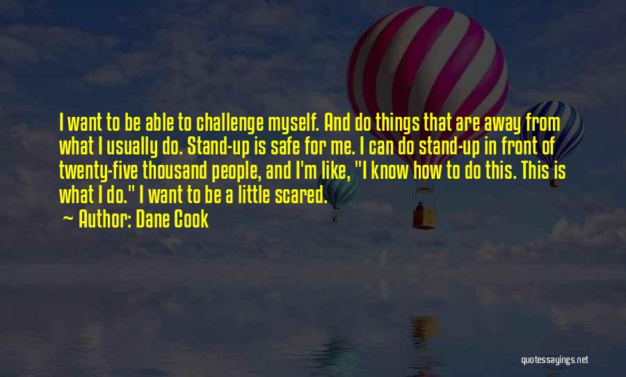 Challenge Myself Quotes By Dane Cook