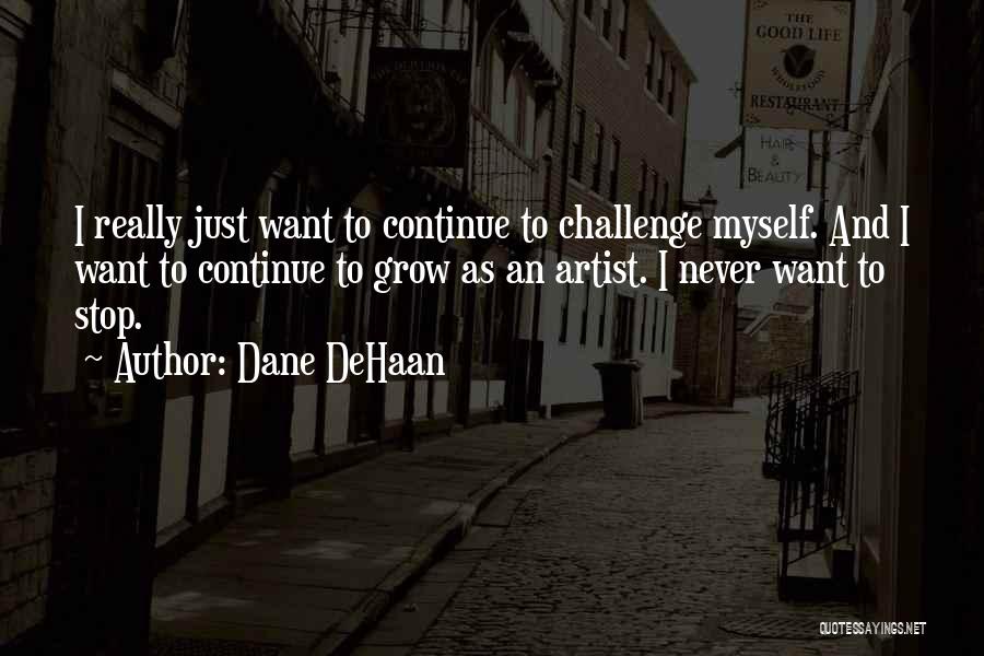 Challenge Myself Quotes By Dane DeHaan