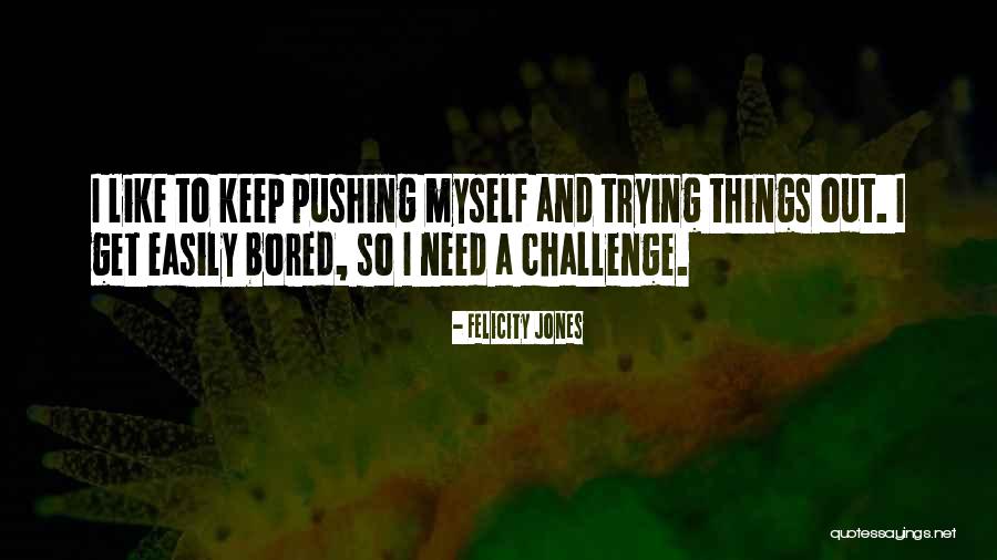 Challenge Myself Quotes By Felicity Jones Challenge Myself Quotes By Felicity Jones