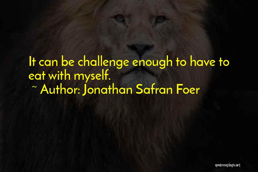 Challenge Myself Quotes By Jonathan Safran Foer