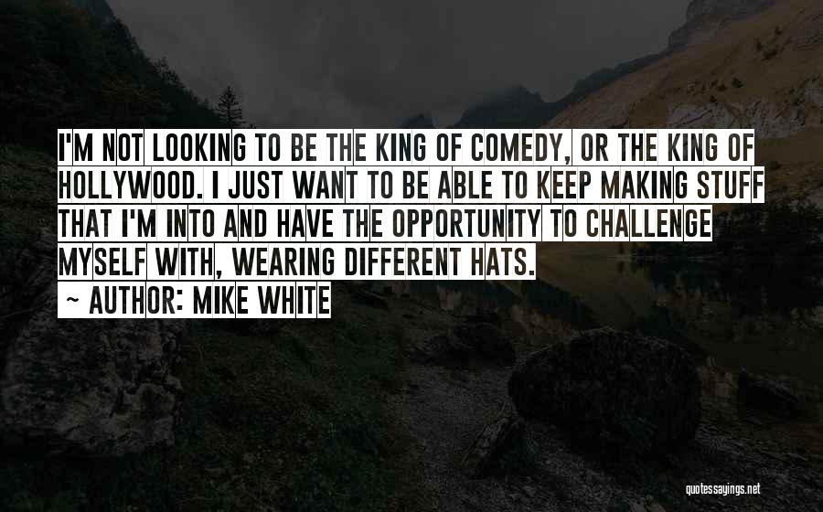 Challenge Myself Quotes By Mike White