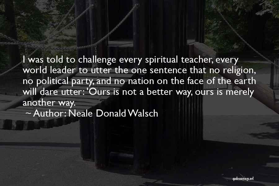 Challenge Political Quotes By Neale Donald Walsch