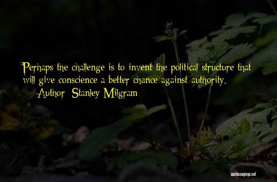 Challenge Political Quotes By Stanley Milgram