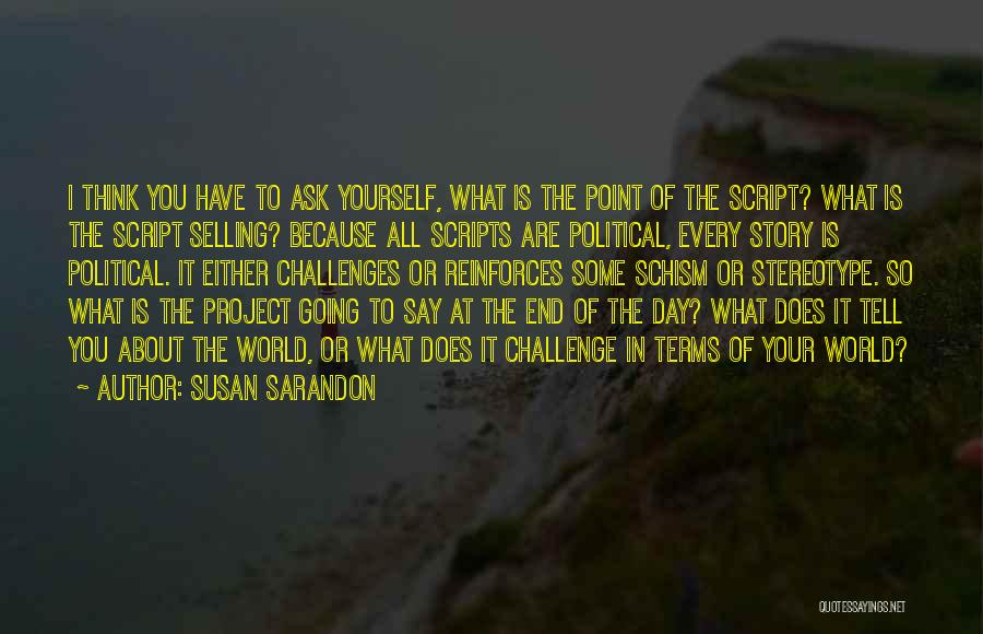 Challenge Political Quotes By Susan Sarandon