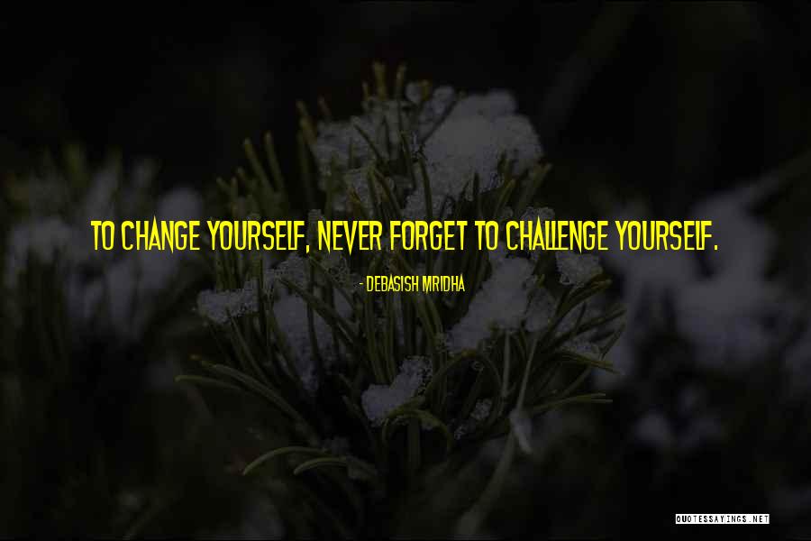 Challenge Quotes Quotes By Debasish Mridha Challenge Quotes Quotes By Debasish Mridha