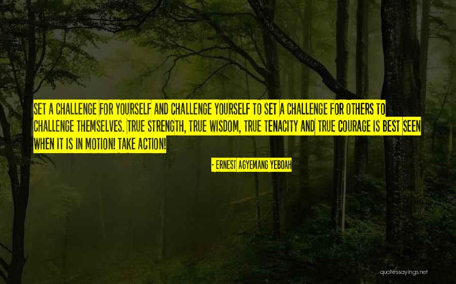 Challenge Quotes Quotes By Ernest Agyemang Yeboah Challenge Quotes Quotes By Ernest Agyemang Yeboah