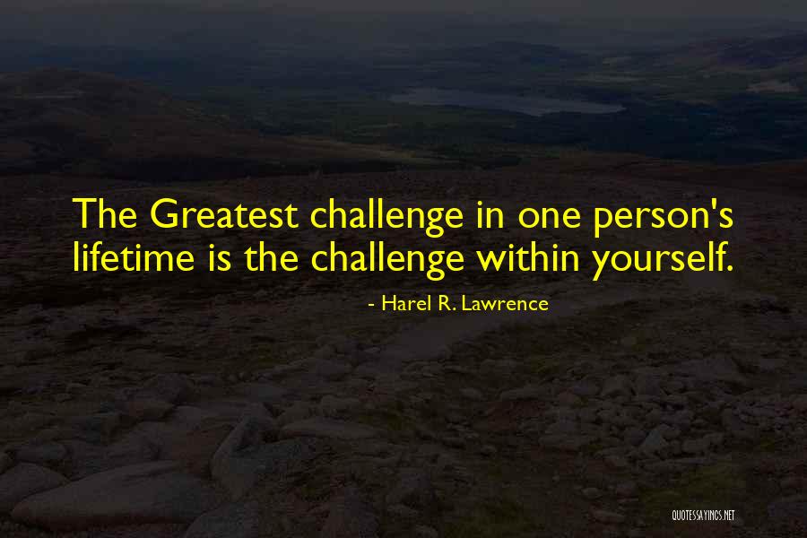 Challenge Quotes Quotes By Harel R. Lawrence Challenge Quotes Quotes By Harel R. Lawrence