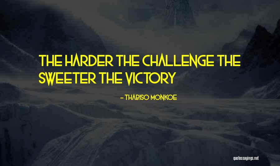Challenge Quotes Quotes By Thabiso Monkoe Challenge Quotes Quotes By Thabiso Monkoe