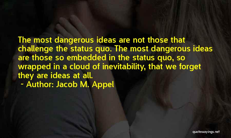 Challenge Status Quo Quotes By Jacob M. Appel