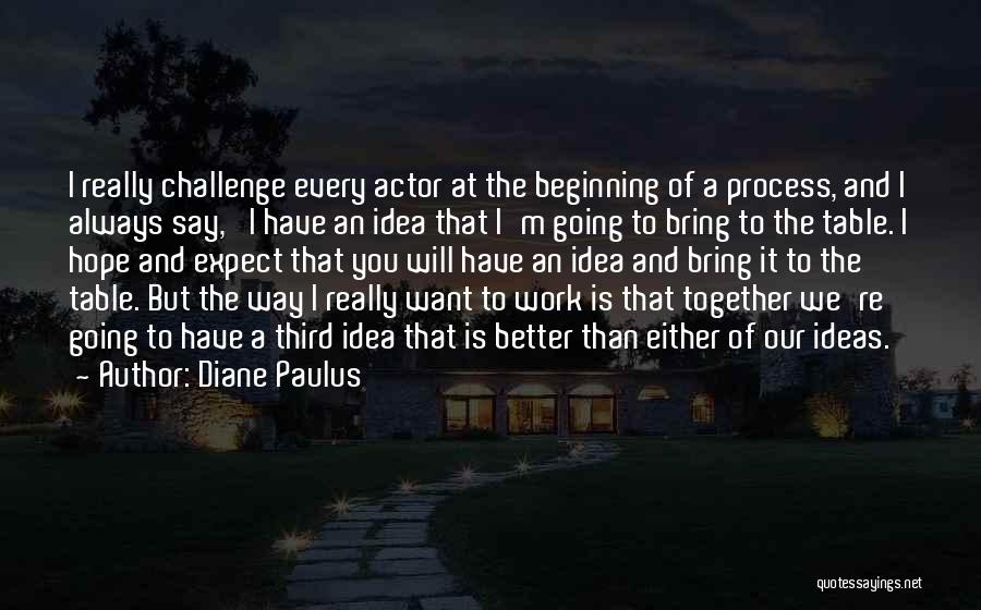 Challenge The Process Quotes By Diane Paulus