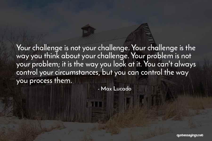 Challenge The Process Quotes By Max Lucado