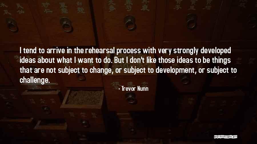 Challenge The Process Quotes By Trevor Nunn