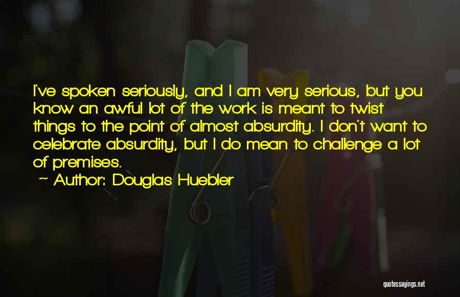 Challenge Yourself At Work Quotes By Douglas Huebler