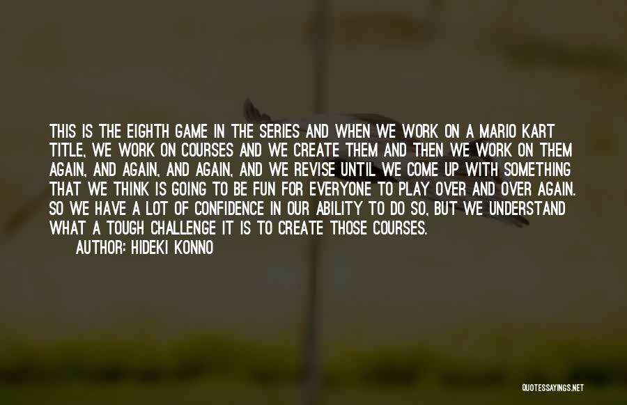 Challenge Yourself At Work Quotes By Hideki Konno