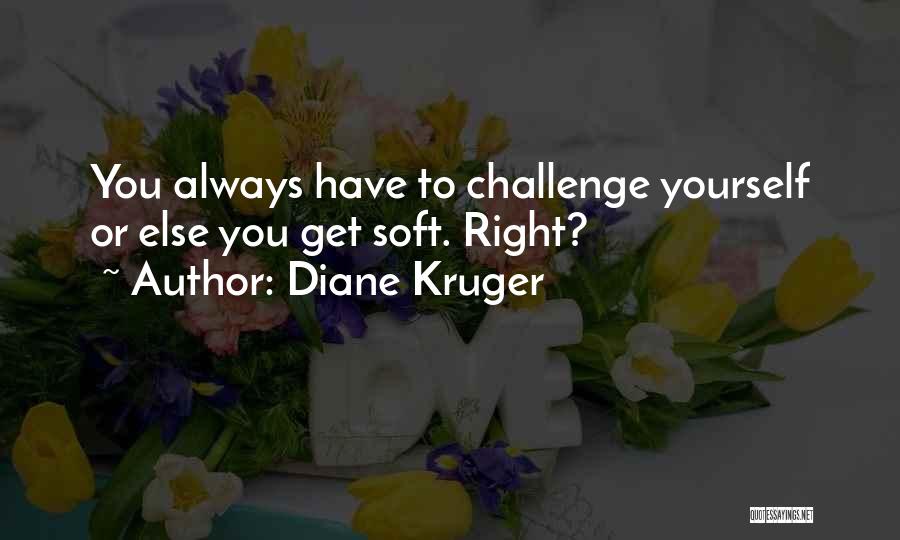 Challenge Yourself Quotes By Diane Kruger