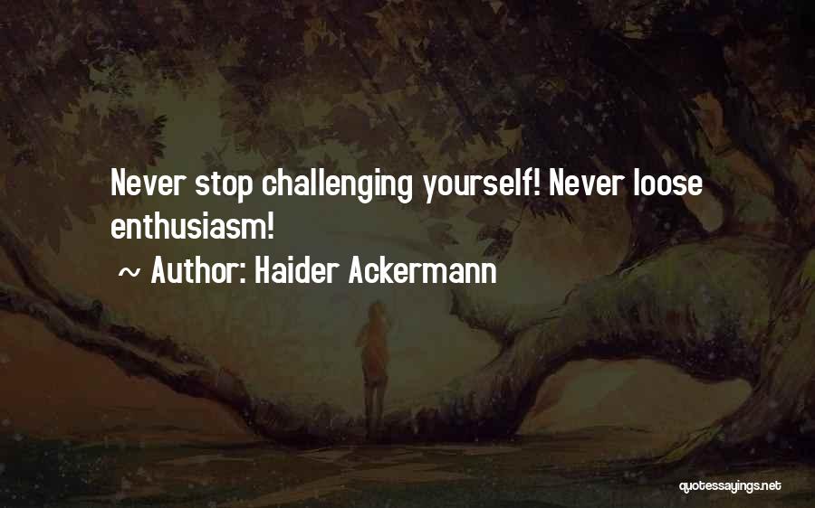 Challenge Yourself Quotes By Haider Ackermann