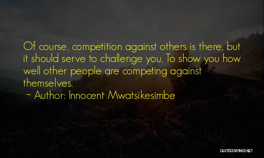 Challenge Yourself Quotes By Innocent Mwatsikesimbe