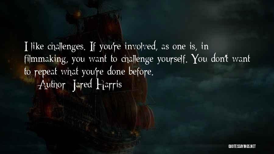 Challenge Yourself Quotes By Jared Harris