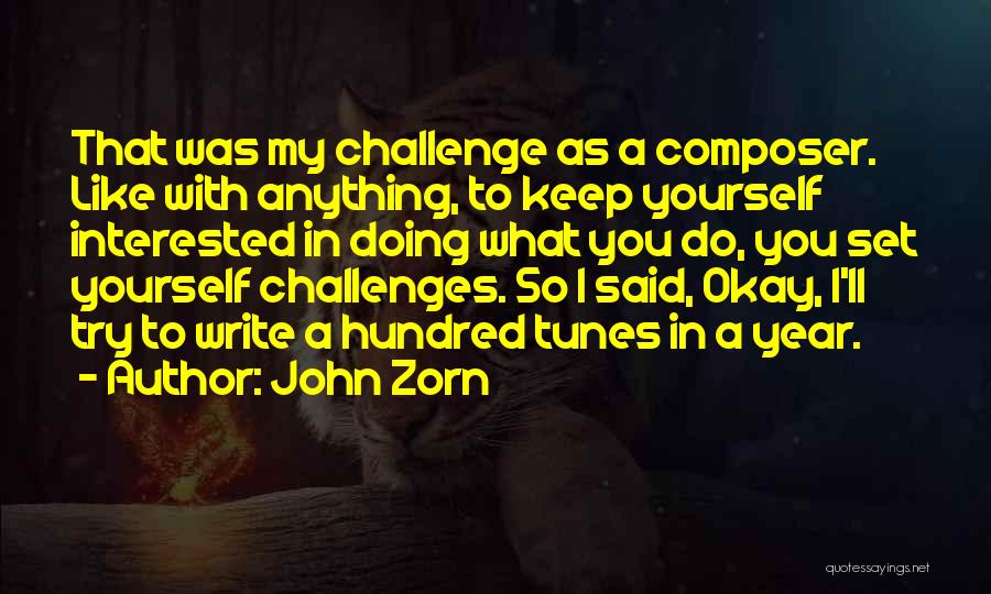 Challenge Yourself Quotes By John Zorn