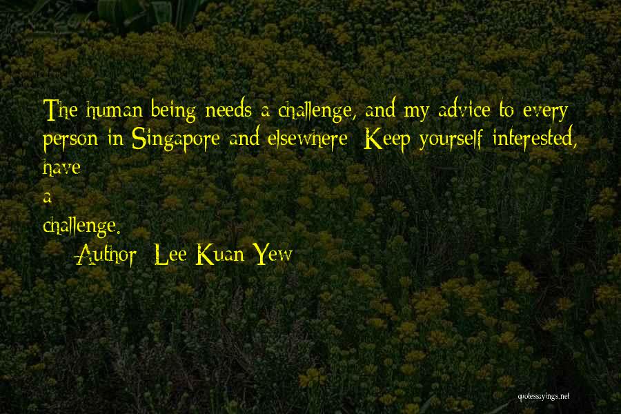 Challenge Yourself Quotes By Lee Kuan Yew