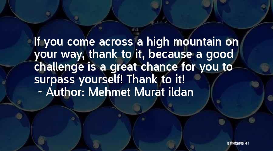 Challenge Yourself Quotes By Mehmet Murat Ildan