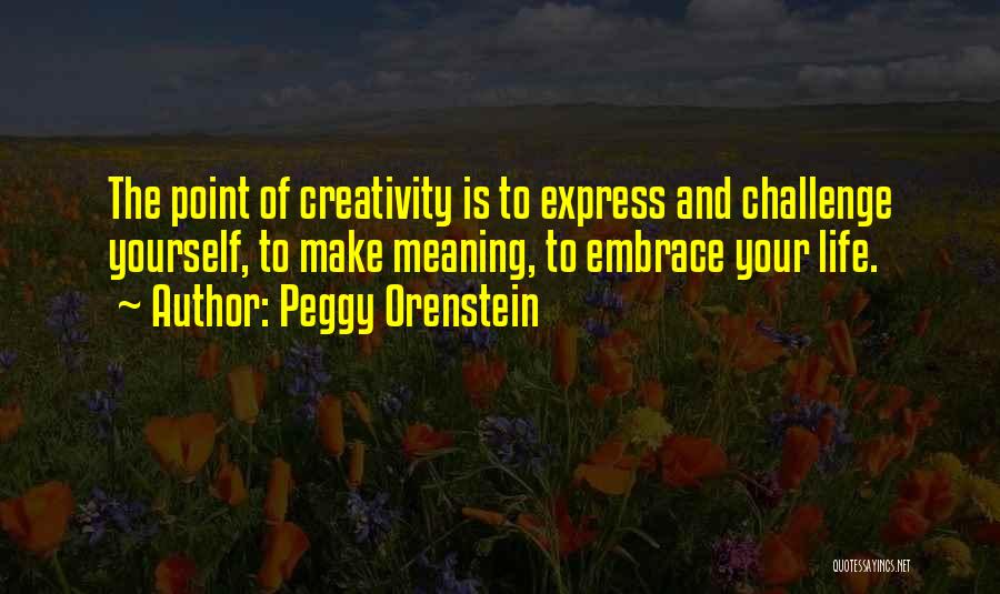 Challenge Yourself Quotes By Peggy Orenstein