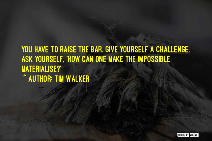 Challenge Yourself Quotes By Tim Walker