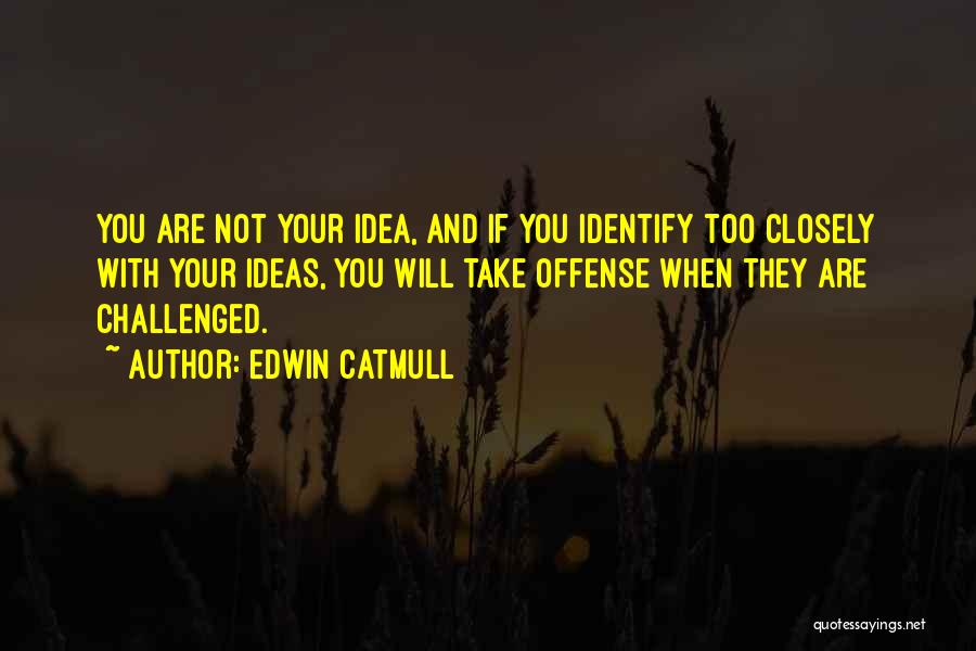 Challenged Quotes By Edwin Catmull