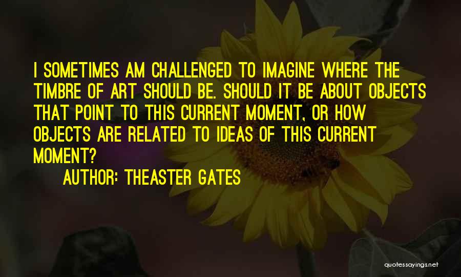 Challenged Quotes By Theaster Gates