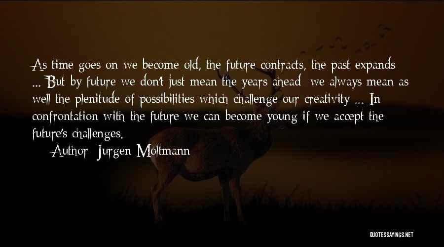 Challenges Ahead Quotes By Jurgen Moltmann