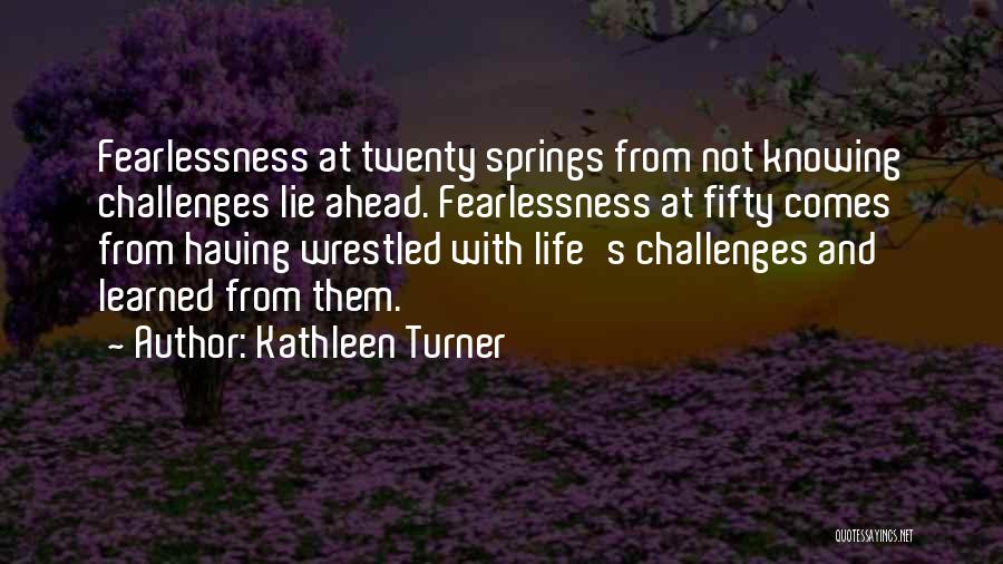 Challenges Ahead Quotes By Kathleen Turner