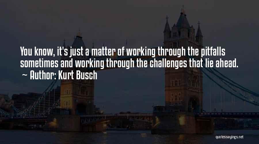 Challenges Ahead Quotes By Kurt Busch