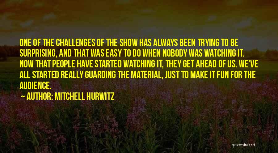 Challenges Ahead Quotes By Mitchell Hurwitz