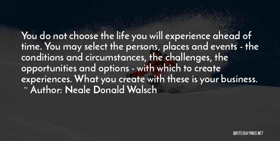 Challenges Ahead Quotes By Neale Donald Walsch