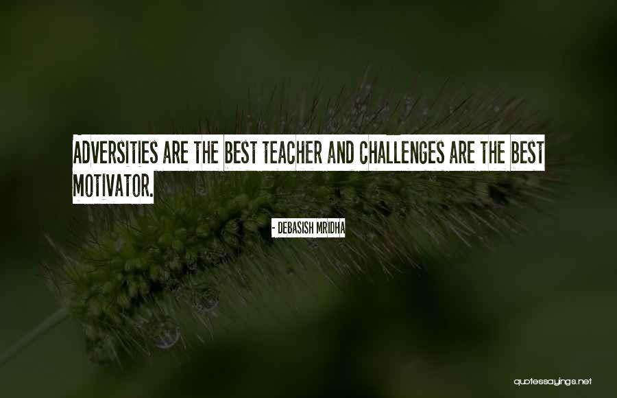 Challenges And Adversities Quotes By Debasish Mridha