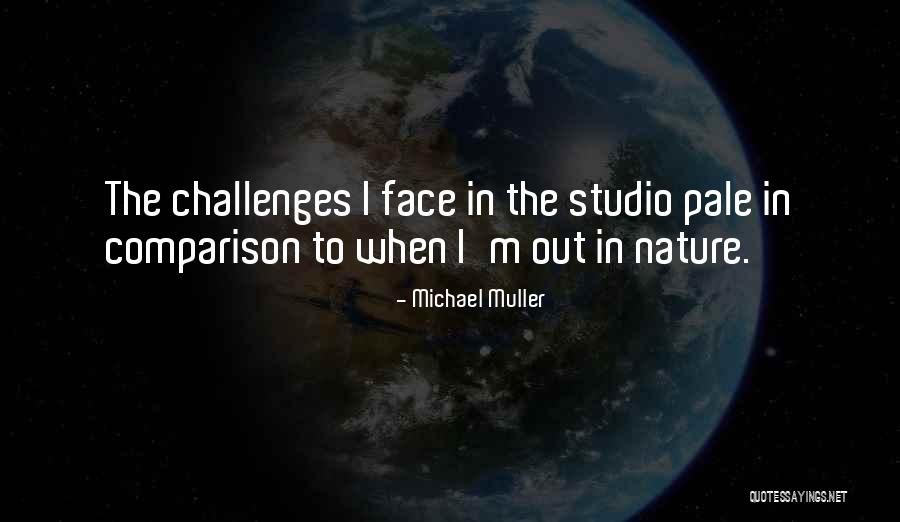 Challenges And Comparison Quotes By Michael Muller Challenges And Comparison Quotes By Michael Muller