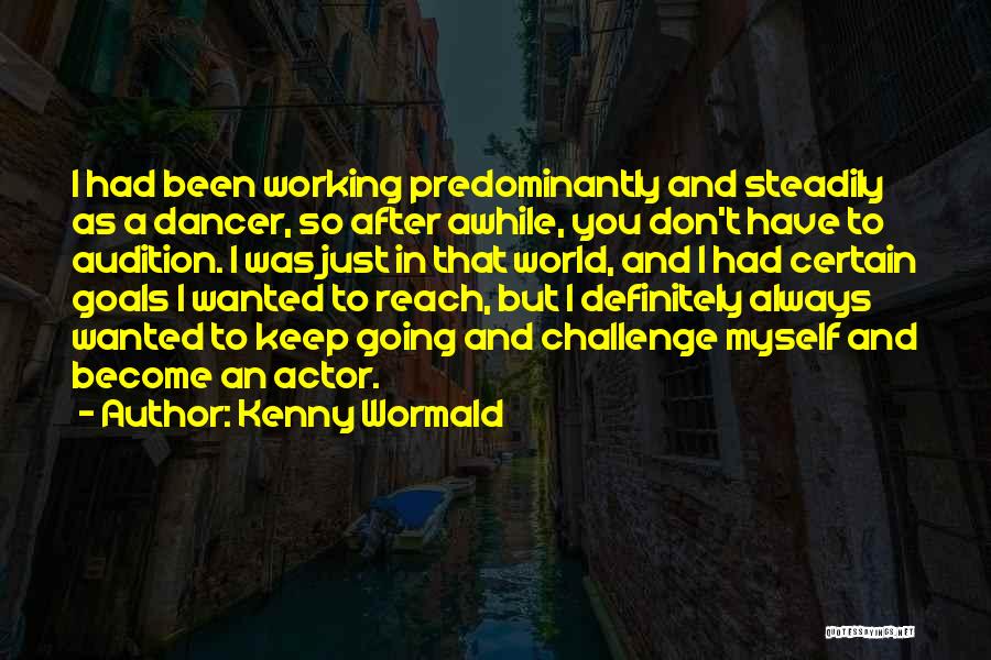 Challenges And Goals Quotes By Kenny Wormald