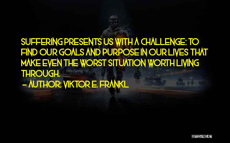 Challenges And Goals Quotes By Viktor E. Frankl