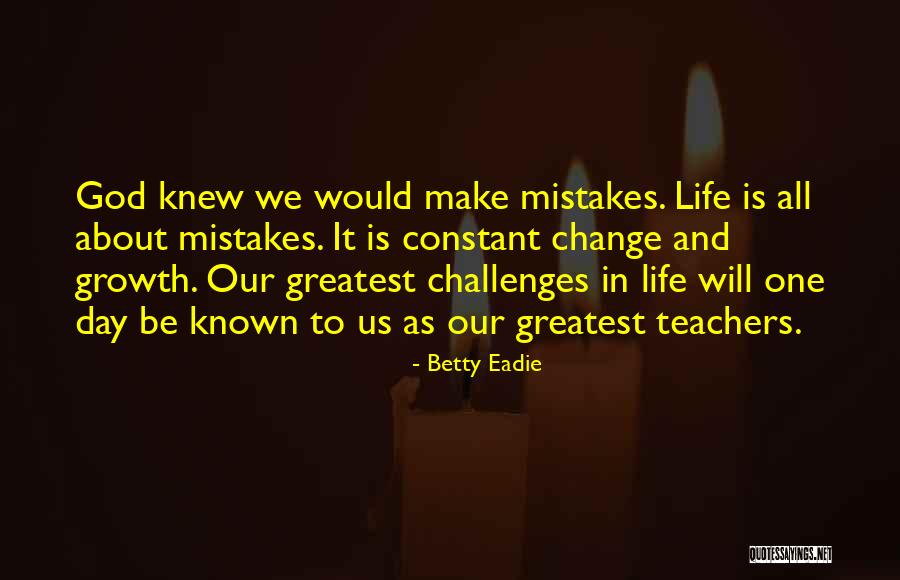 Challenges And Growth Quotes By Betty Eadie Challenges And Growth Quotes By Betty Eadie